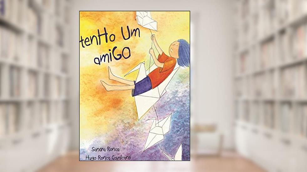 Tenho Um Amigo, do autor Sandra Ronca e Hugo Ronca Cavalcanti
