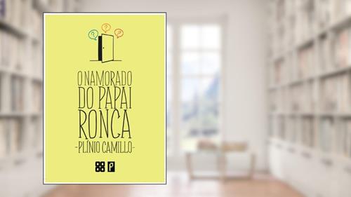 Capa de O Namorado do Papai Ronca, do autor Plinio Camillo