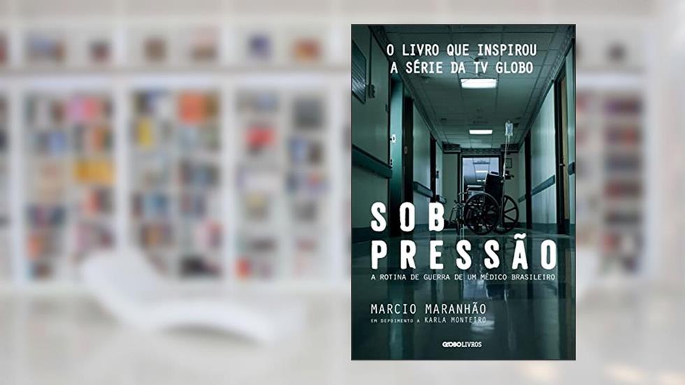 Sob pressão: A rotina de guerra de um médico brasileiro, do autor Márcio Maranhão
