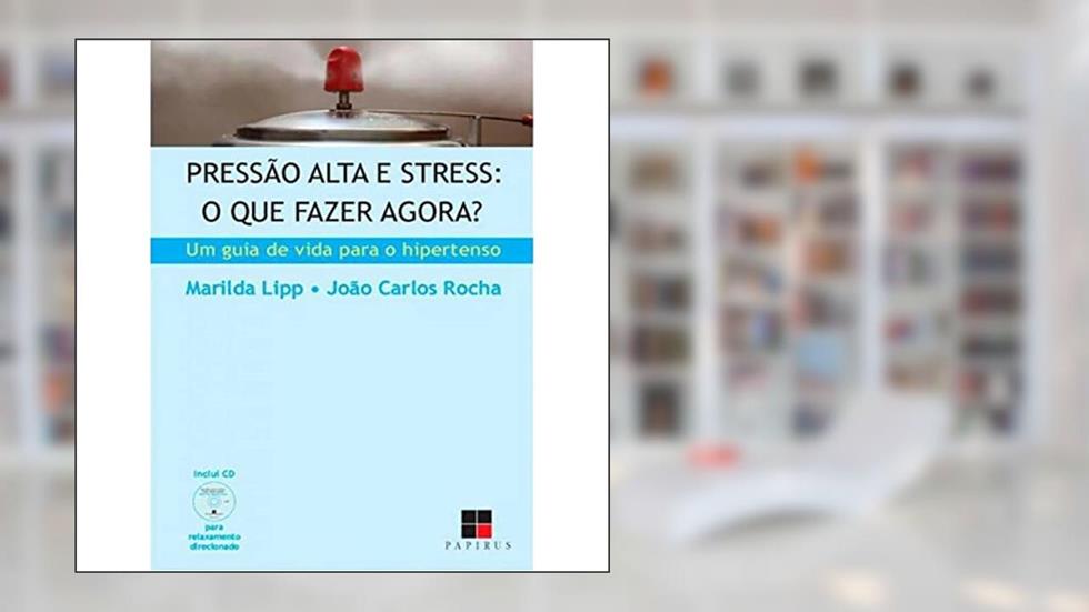 Pressão Alta e Stress. O que Fazer Agora?, do autor Marilda Lipp; João Carlos Rocha