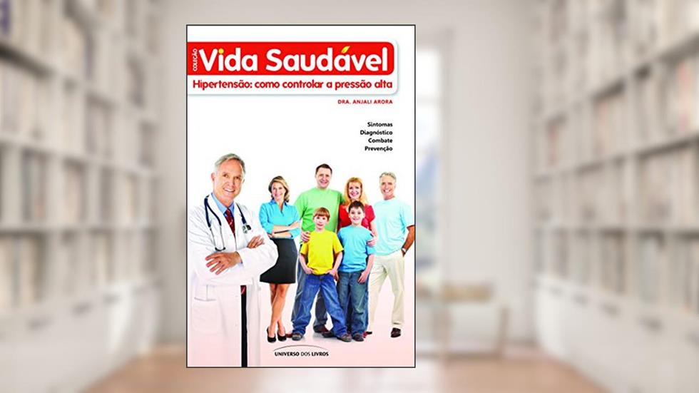 Hipertensão - Como controlar a pressão alta, do autor Anjali Arora