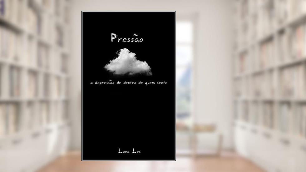 Pressão: A depressão de dentro de quem sente, do autor Lana Lys Manseira
