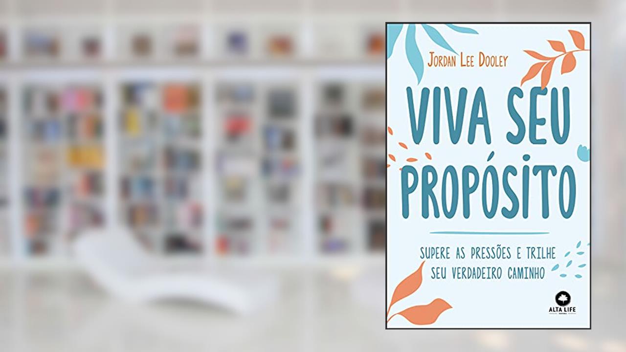 Viva seu Propósito: Supere as Pressões e Trilhe seu Verdadeiro Caminho, do autor Jordan Lee Dooley