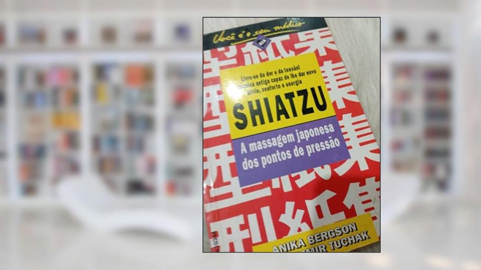 Shiatzu. A Massagem Japonesa Dos Pontos De Pressão, do autor Anika E Bergson