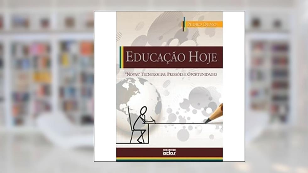 Educação Hoje: "Novas" Tecnologias, Pressões E Oportunidades, do autor Pedro Demo
