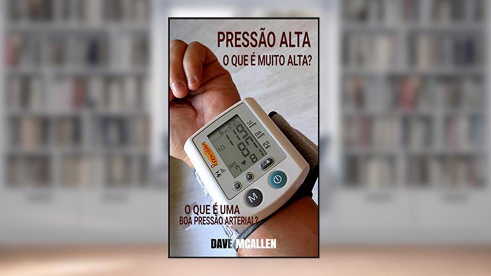 Pressão alta: o que é muito alta?: O que é uma boa pressão arterial?, do autor Dave McAllen