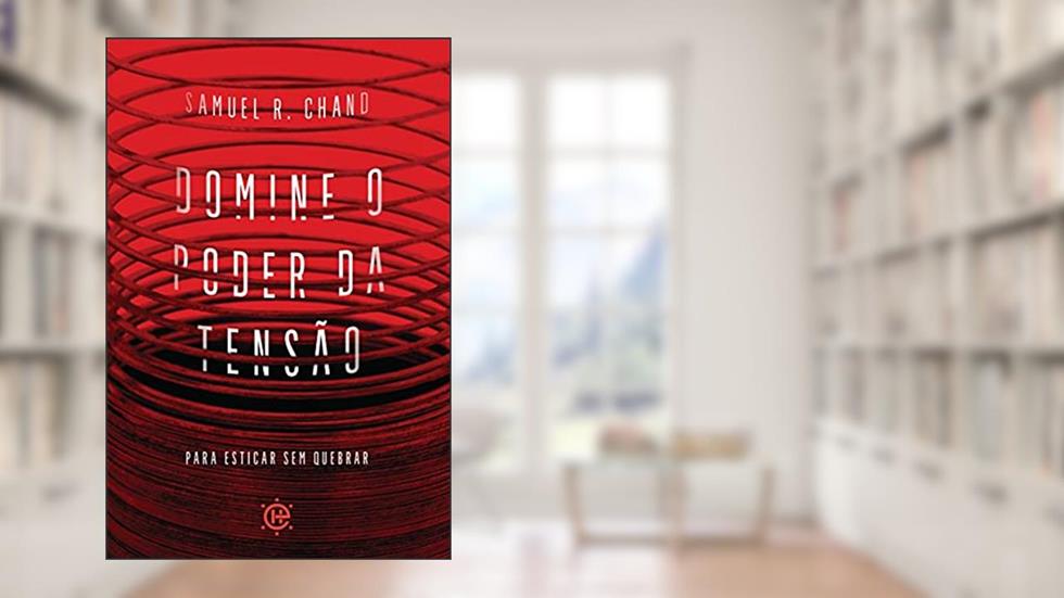 Domine o Poder da Tensão: Para Esticar sem Quebrar, do autor Samuel R. Chand