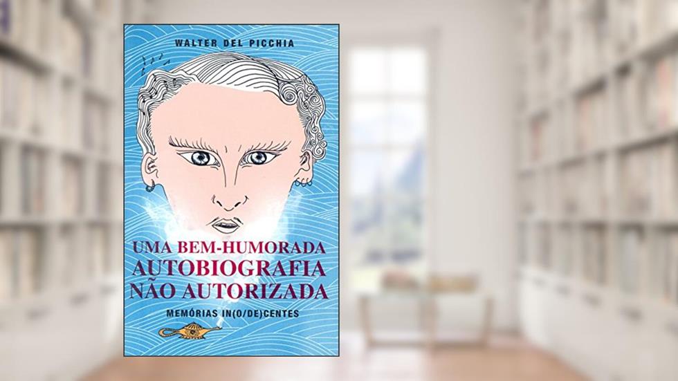 Uma Bem Humorada Autobiografia não Autorizada, do autor Walter del Picchia