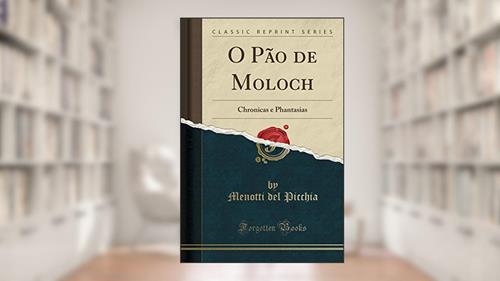 Capa de O Pão de Moloch: Chronicas e Phantasias (Classic Reprint), do autor Menotti del Picchia