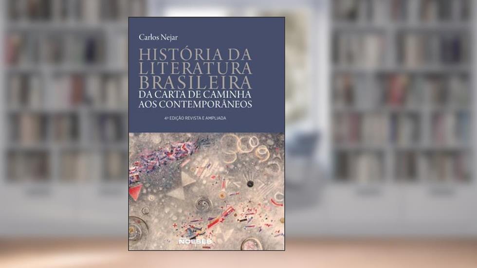 Historia da Literatura Brasileira: da Carta de Caminha aos Contemporâneos, do autor Carlos Nejar