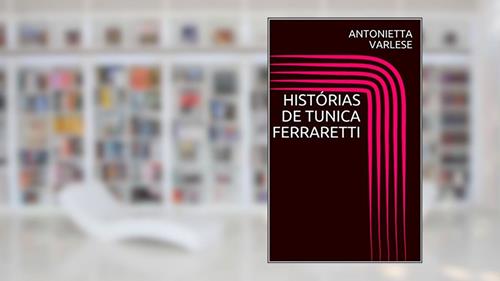 Capa de HISTÓRIAS DE TUNICA FERRARETTI (LIMITED COLECTION Livro 1), do autor ANTONIETTA VARLESE