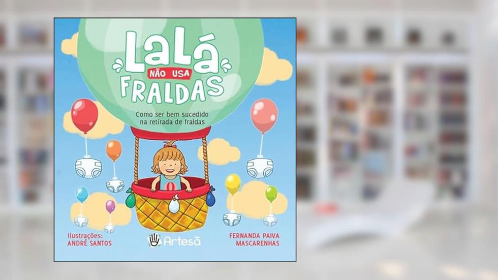 Lalá Não usa Fraldas: Como ser bem Sucedido na Retirada de Fraldas, do autor Fernanda Paiva Mascarenhas