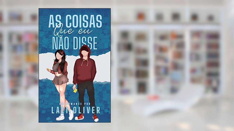As Coisas Que Eu Não Disse (LIVRO ÚNICO), do autor Lali Oliver