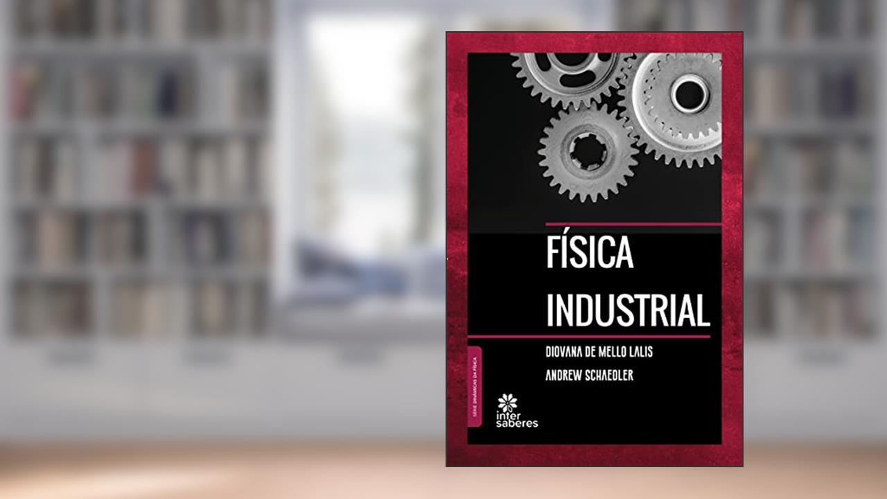 Física Industrial, do autor Diovana de Mello Lalis; Andrew Schaedler
