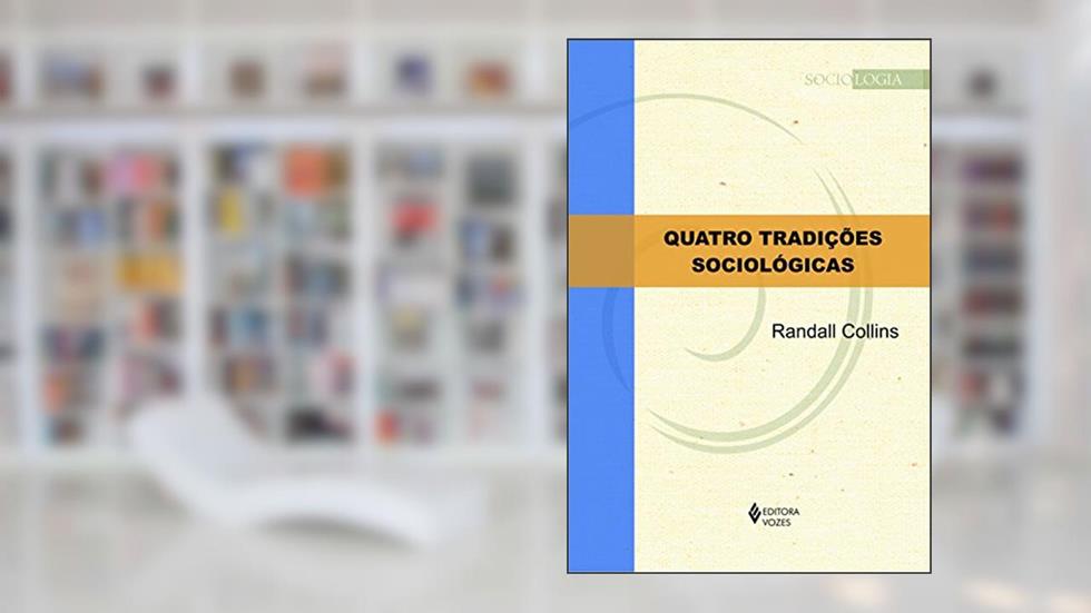 Quatro tradições sociológicas, do autor Randall Collins