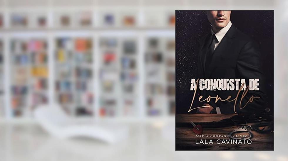 A Conquista de Leonello: Máfia Compagni - Livro 2, do autor Lala Cavinato