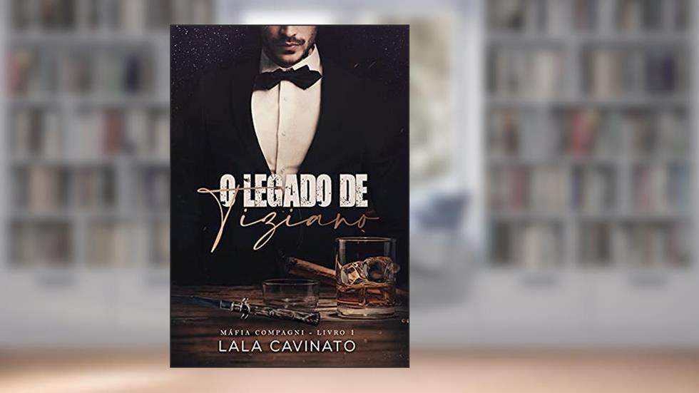 O Legado de Tiziano: Máfia Compagni - Livro 1, do autor Lala Cavinato