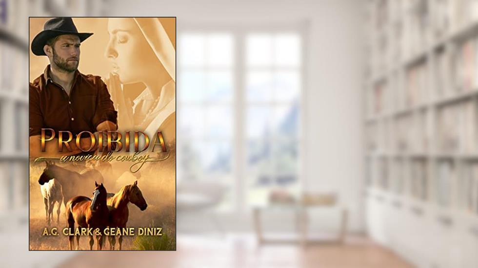 Proibida: A Noviça do Cowboy, do autor Geane Diniz e A.G. Clark; Geane Diniz; A.G. Clark