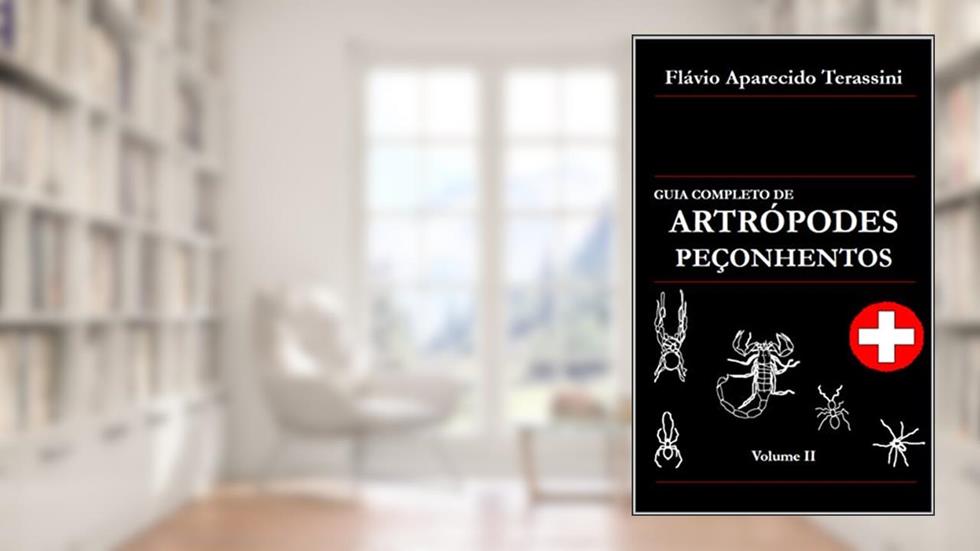 GUIA COMPLETO DE ARTRÓPODES PEÇONHENTOS: Volume II, do autor Flávio Aparecido Terassini