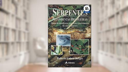 Capa de Serpentes Peçonhentas Brasileiras - Manual de identific., prev. e proc. em caso de acidentes (eBook), do autor Roberto Cabral Borges