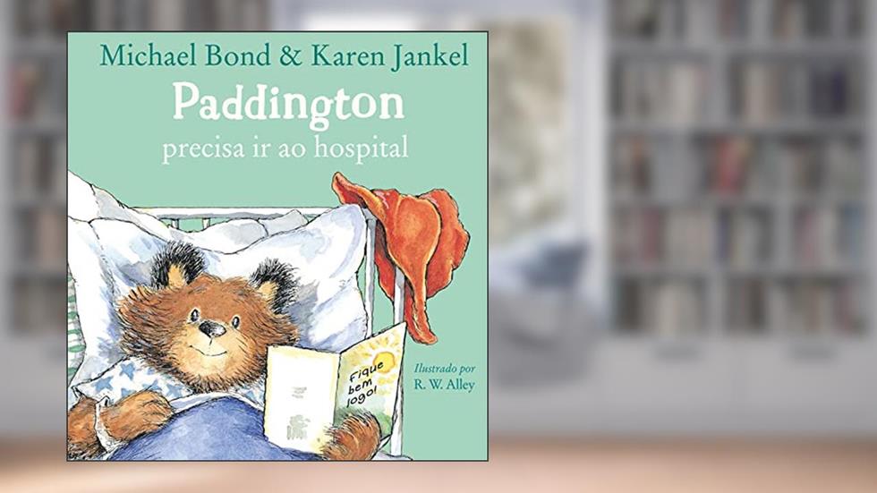 Paddington Precisa Ir Ao Hospital, do autor Michael Bond; Karen Jankel