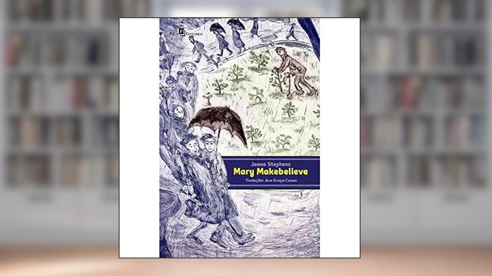 Mary Makebelieve, do autor James Stephens