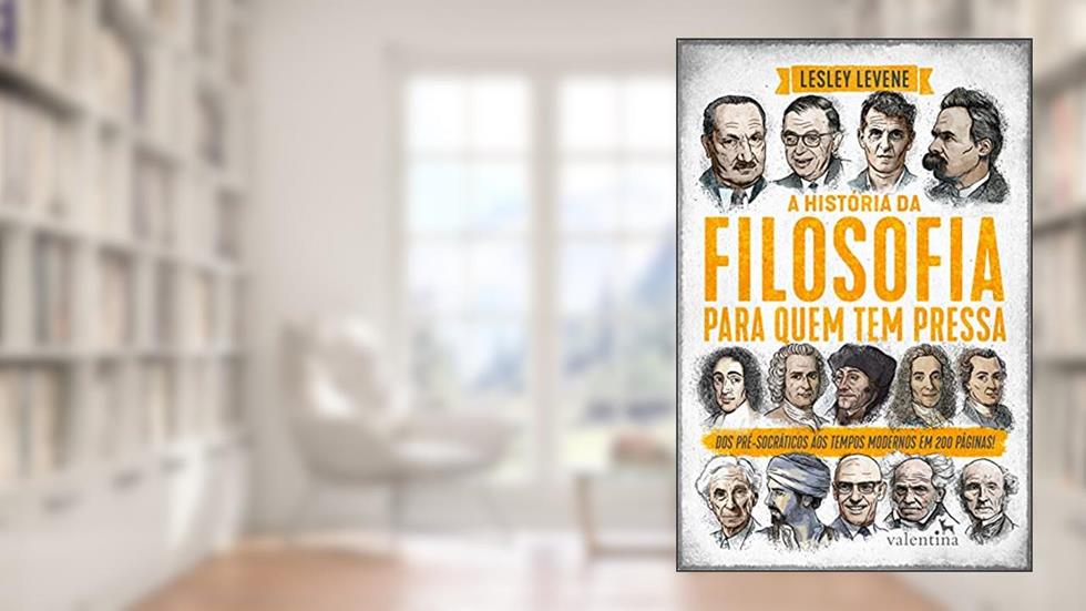 A HISTÓRIA DA FILOSOFIA PARA QUEM TEM PRESSA, do autor LESLEY LEVENE
