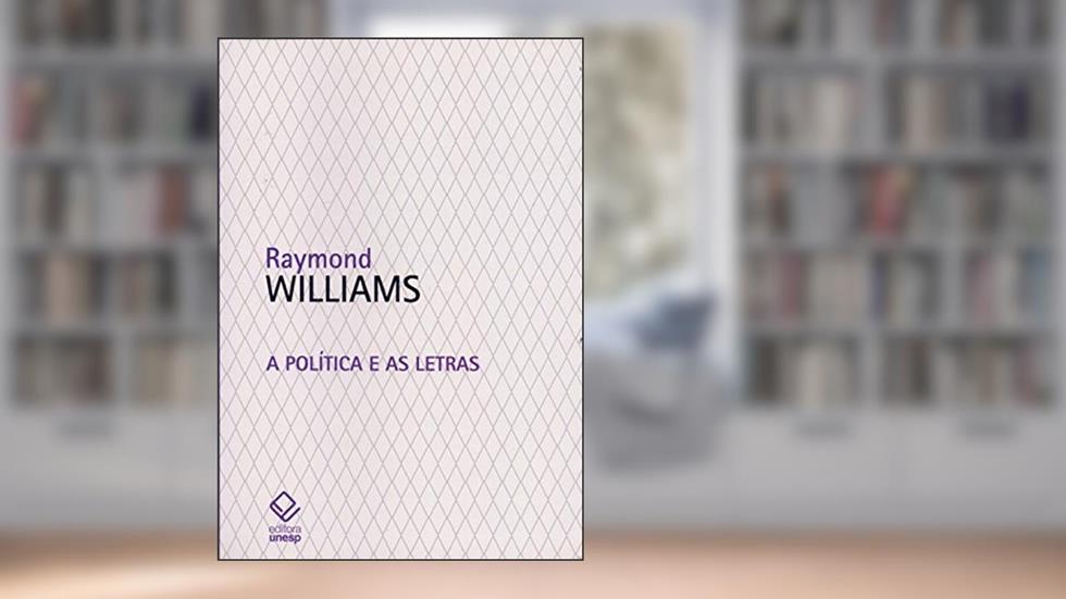 A política e as letras: Entrevistas da New Left Review, do autor Raymond Williams