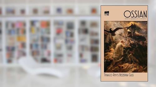 Capa de Ossian: Entre a Epopeia e o Romance (Volume 1), do autor Thiago Rhys Bezerra Cass