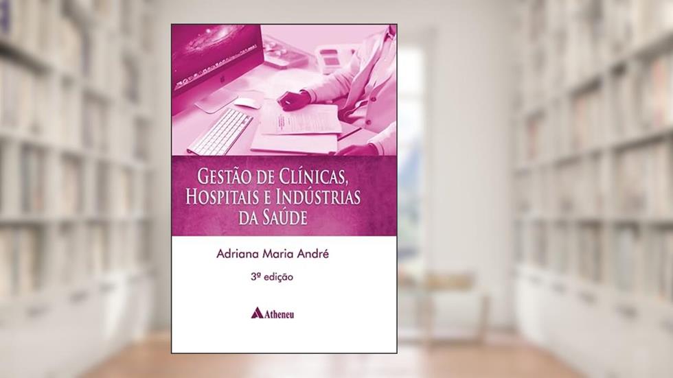 Gestão Clínicas, Hospitais e Indústrias da Saúde, do autor Adriana Maria Andre