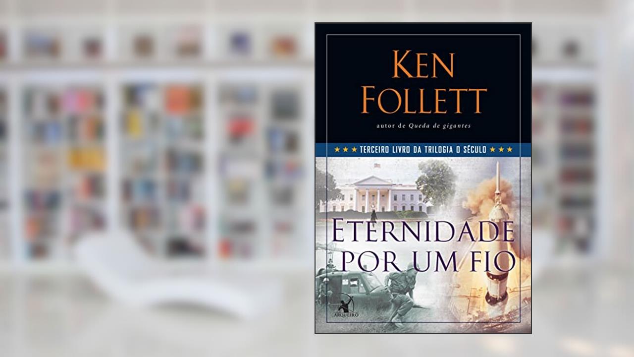 Capa de Eternidade por um fio (Trilogia O Século - Livro 3), do autor Ken Follett
