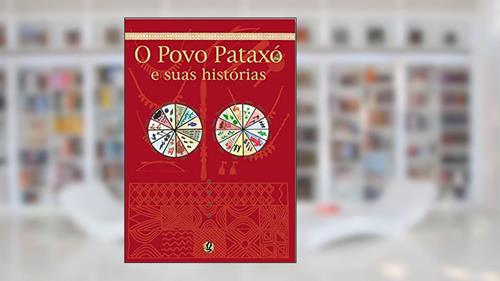 Capa de O povo pataxó e suas histórias, do autor Arariby; Angthichay; Jassanã; Manguahã; Kanátyo