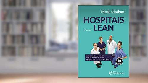 Capa de Hospitais Lean: Melhorando a Qualidade, a Segurança dos pacientes e o Envolvimento dos Funcionários, do autor Mark Graban