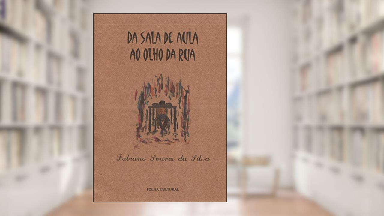 DA SALA DE AULA AO OLHO DA RUA, do autor Fabiano Silva