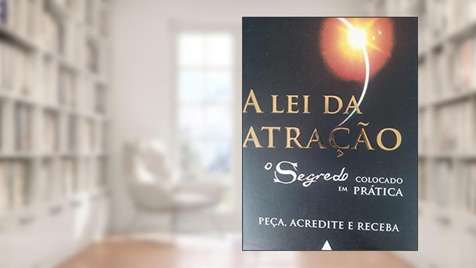 A Lei Da Atração. O Segredo Colocado Em Prática, do autor Michael J. Losier