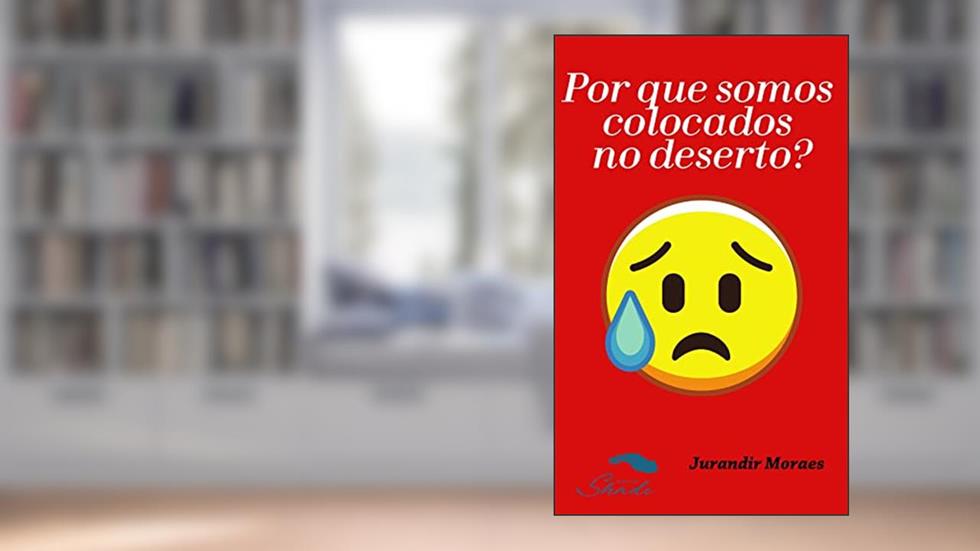 Por que somos colocados no deserto?, do autor Jurandir Alves de Moraes