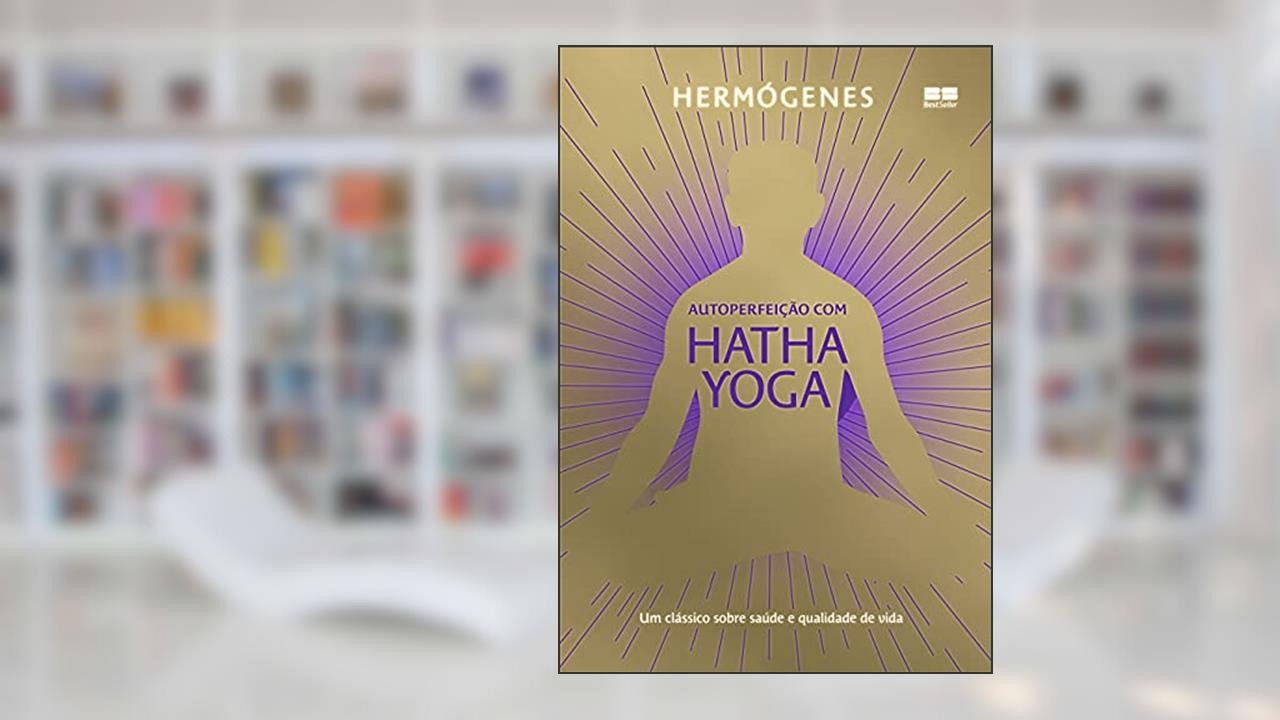 Autoperfeição com Hatha Yoga (Edição especial), do autor Hermógenes