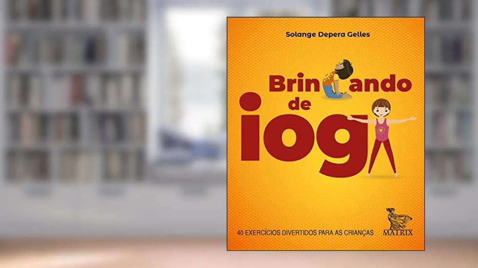 Brincando de ioga: 40 exercícios divertidos para as crianças, do autor Solange Depera Gelles