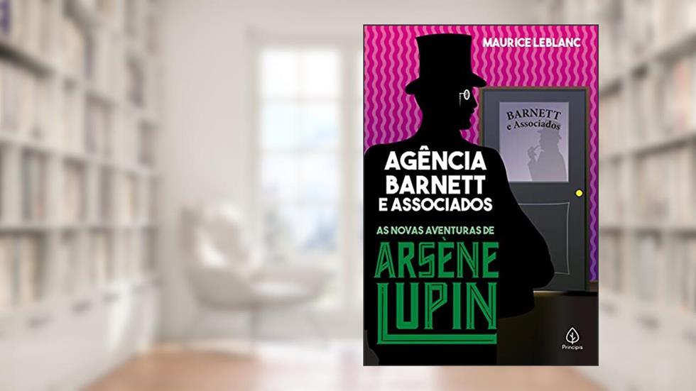 Agência Barnett e Associados: As Novas Aventuras de Arsène Lupin, do autor Maurice Leblanc