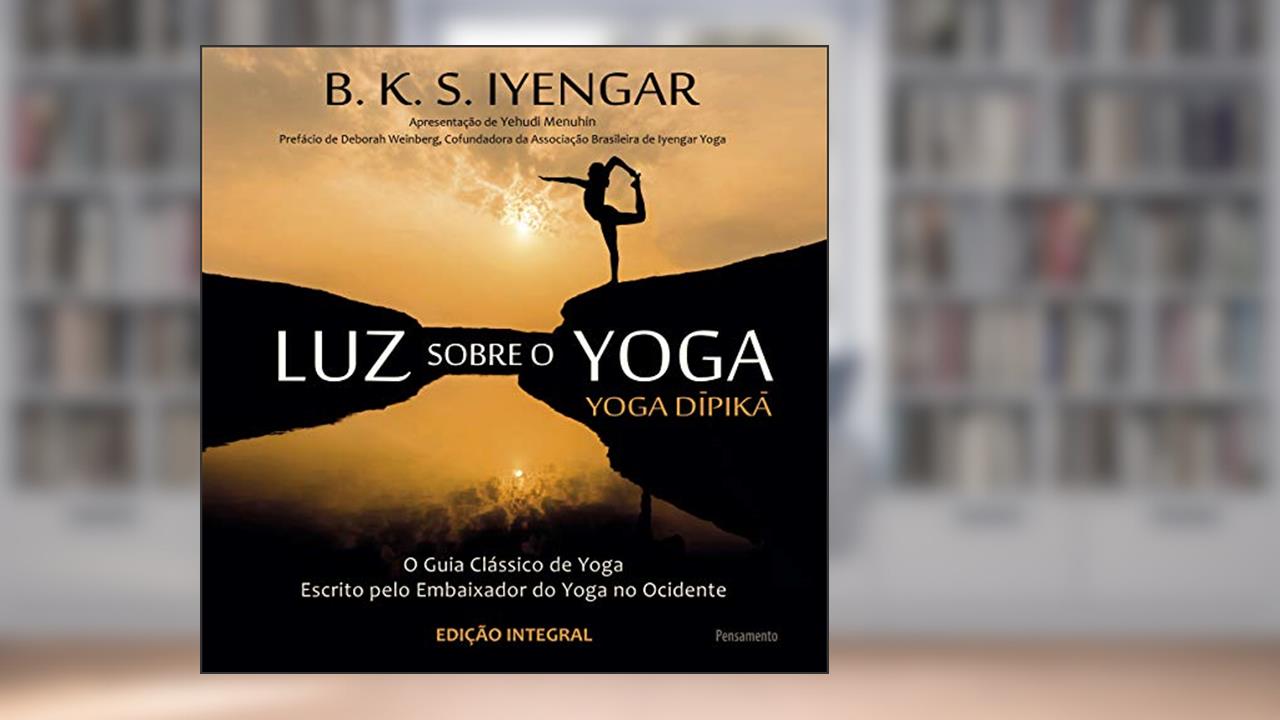 Luz Sobre o Yoga: Yoga Dipika, do autor B. K. S. Iyengar