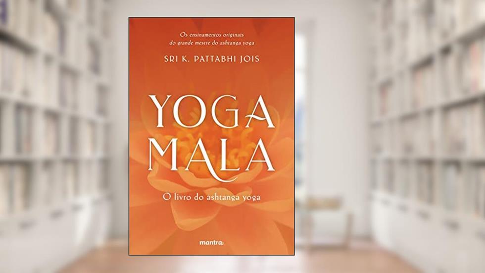 Yoga Mala: O livro do Ashtanga Yoga, do autor Sri K. Pattabhi Jois