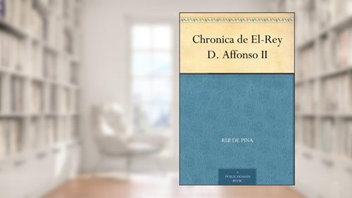 Capa de Chronica de El-Rey D. Affonso II, do autor Rui de Pina