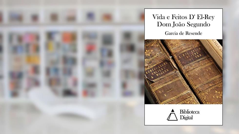 Vida e Feitos D' El-Rey Dom João Segundo, do autor Garcia de Resende