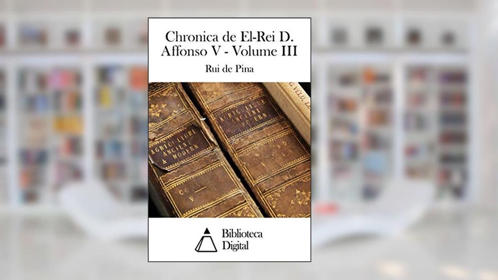 Chronica de El-Rei D. Affonso V - Volume III, do autor Rui de Pina