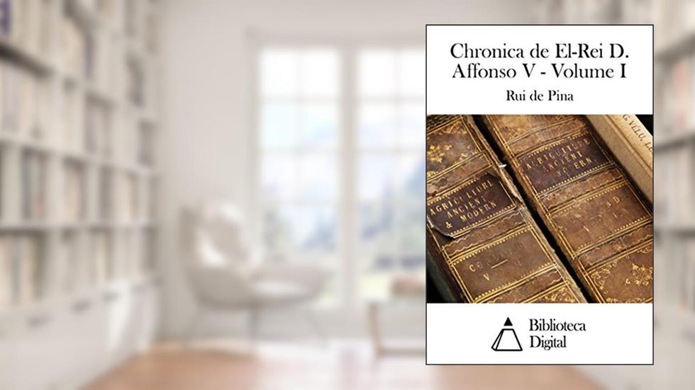 Chronica de El-Rei D. Affonso V - Volume I, do autor Rui de Pina