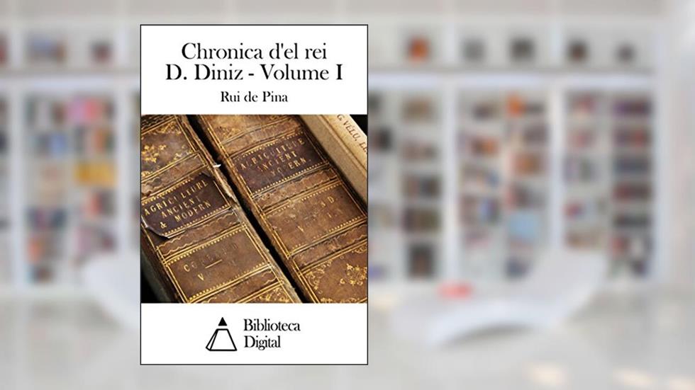 Chronica d'el rei D. Diniz - Volume I, do autor Rui de Pina