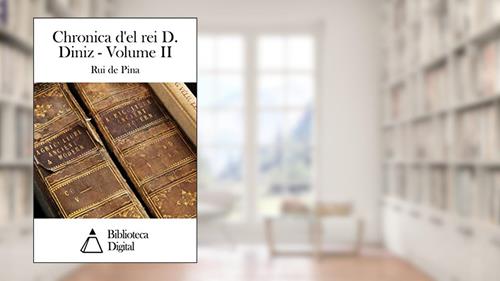 Capa de Chronica d'el rei D. Diniz - Volume II, do autor Rui de Pina