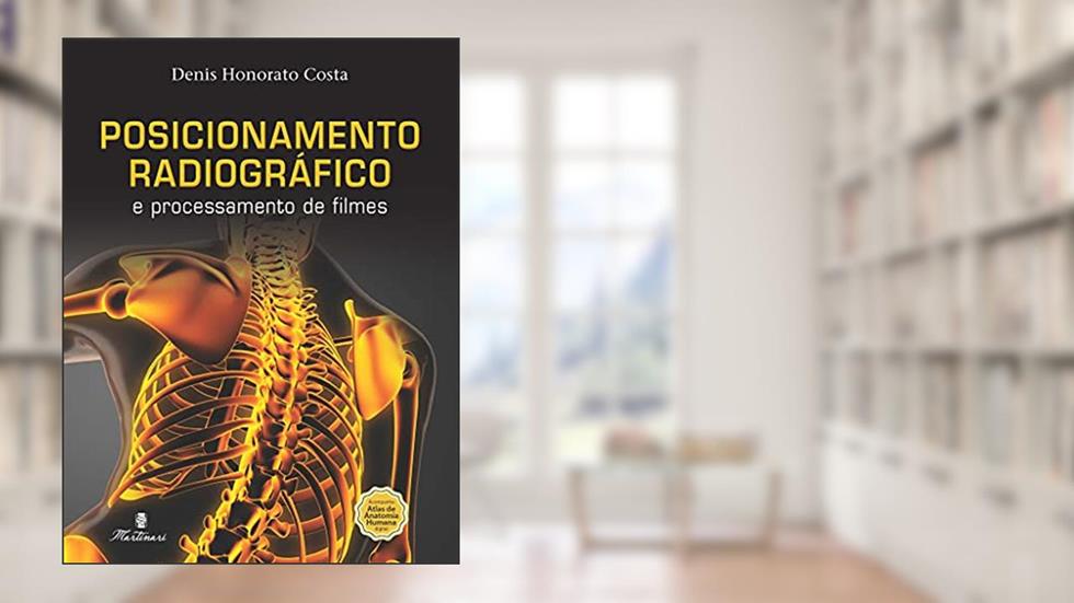 Posicionamento Radiográfico e Processamento de Filmes, do autor Denis Honorato Costa