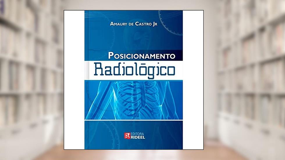 Posicionamento Radiológico, do autor Amaury de Castro Jr.