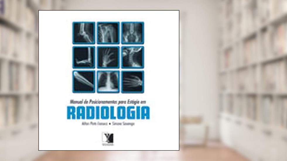 Manual de Posicionamentos Para Estagio em Radiologia, do autor Nilton Fonseca; Simone Savarego
